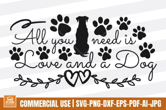 All You Need is Love and a Dog SVG Sign for Crafts and Graphics