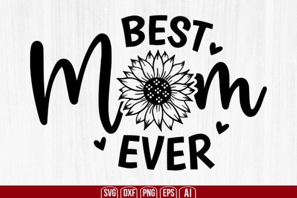 Best Mom Ever Sunflower SVG – A Graphic Design Asset for Crafts and Branding