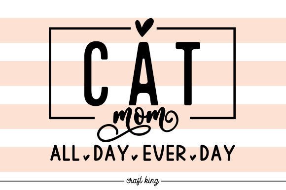 Cat Mom All Day Ever SVG: A Versatile Graphic for Crafts and Merch