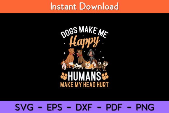Dogs Make Me Happy SVG Design for Crafts and Graphics