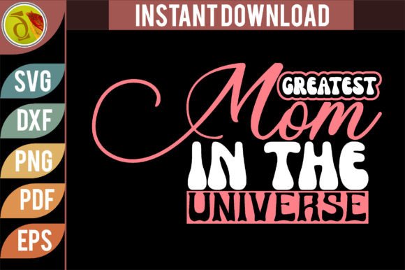 Greatest Mom in the Universe SVG Design for Crafts & Graphics