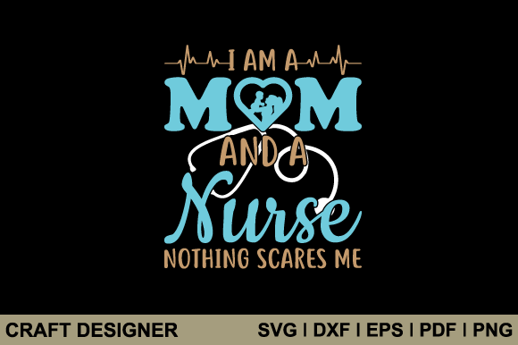I Am a Mom and a Nurse SVG Design for Crafts & Branding