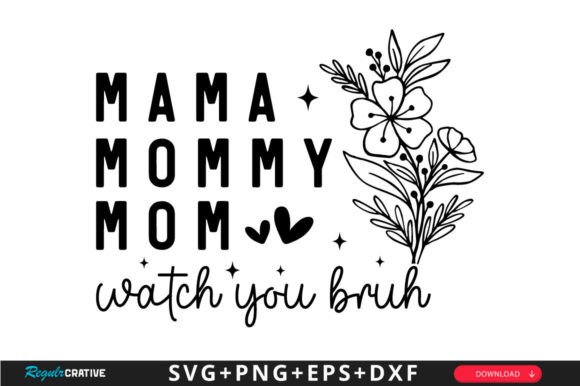 Mama Mommy Mom Watch You Bruh SVG Design: A Versatile Graphic for Crafts and Merch