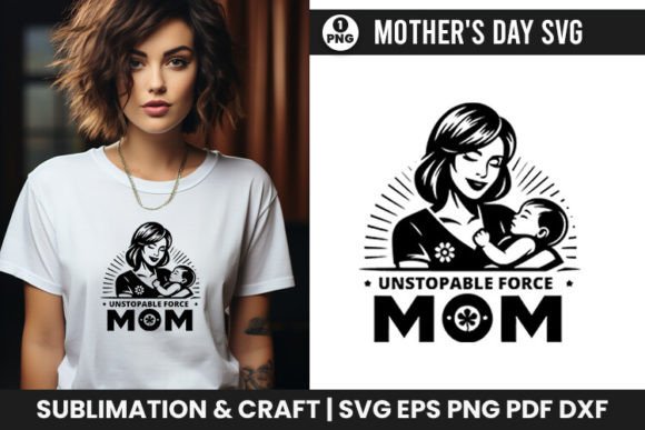 Mother’s Day SVG Unstoppable Force Mom – A Graphics Asset for Creative Publishers
