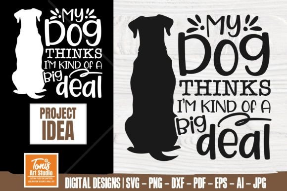 My Dog Thinks I’m Kind of a Big Deal SVG for Crafts and Graphics