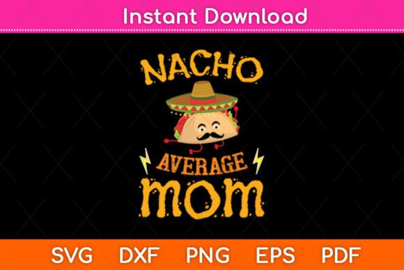 Nacho Average Mom Cinco De Mayo SVG for Crafts and Graphics