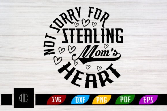Not Sorry for Stealing MOM’s Heart SVG – A Versatile Graphic Design Asset for Crafts and Branding