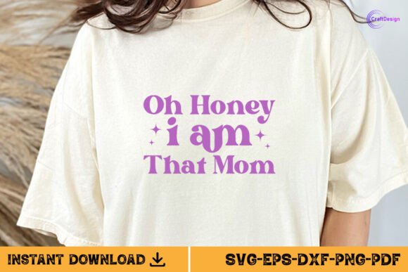 Oh Honey I Am That Mom Gift Shirt SVG Graphics and Crafts Review