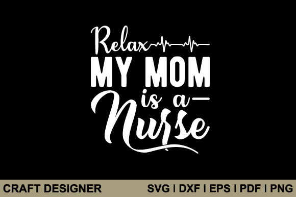 Relax My Mom is a Nurse SVG for Crafts & Graphics