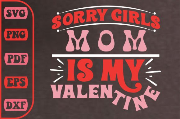 Sorry Girls Mom is My Valentine SVG: A Graphics Asset for Crafts and Merch