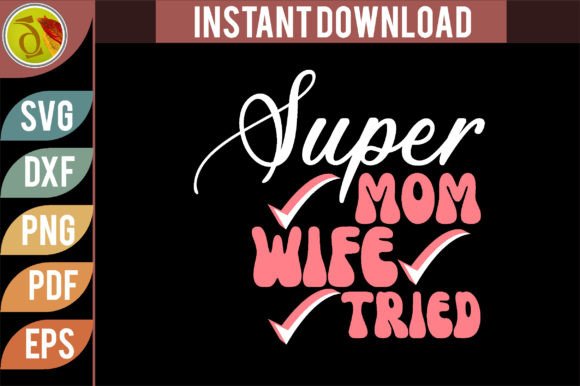 Super Mom Wife Tried Retro SVG Design for Crafts & Graphics