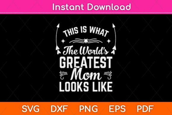 This Is What the World’s Greatest Mom Graphics for Crafts